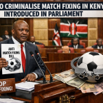 Bill Seeking to Criminalise Match Fixing in Kenya Introduced in Parliament
